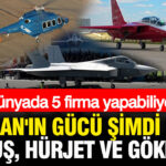 Dünyada 5 firma yapabiliyor: KAAN’ın gücü şimdi de HÜRKUŞ, HÜRJET ve GÖKBEY’de