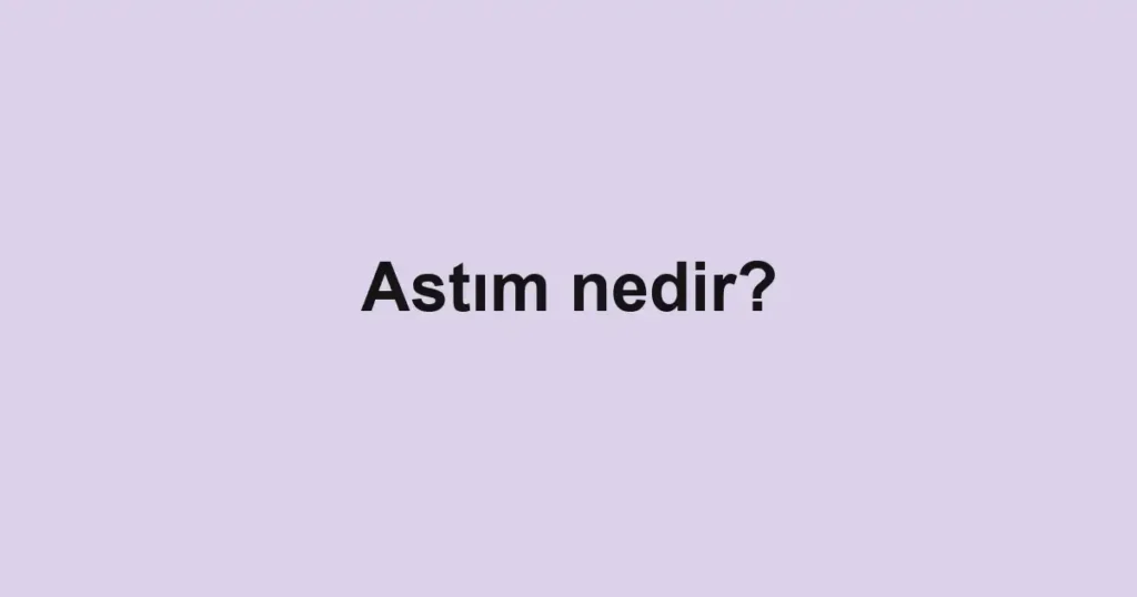 astim-nedir