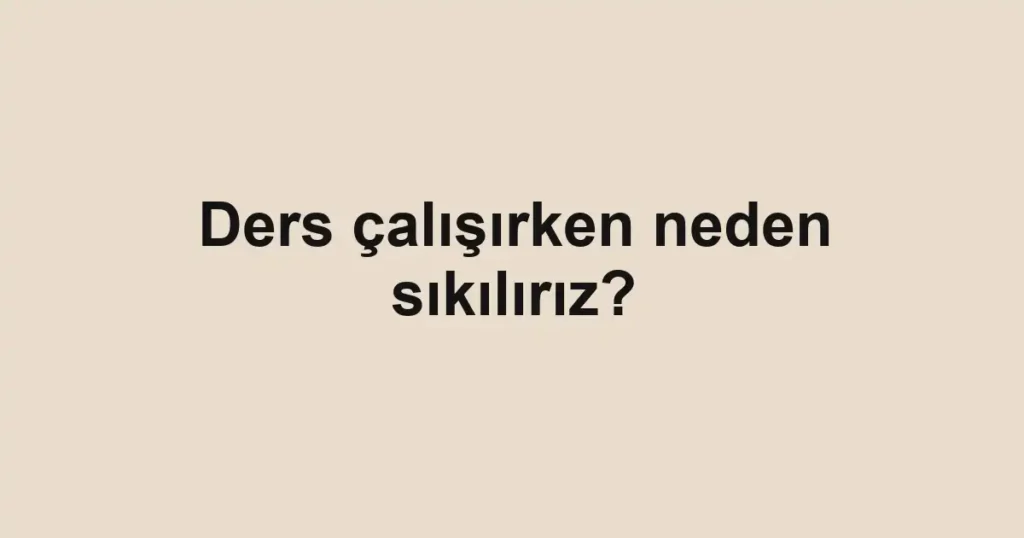 ders-calisirken-neden-sikiliriz