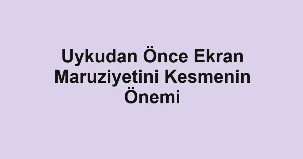 uykudan-once-ekran-maruziyetini-kesmenin-onemi